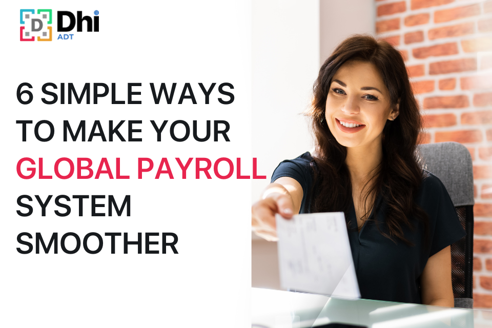 6 Simple Ways to Make Your Global Payroll System
